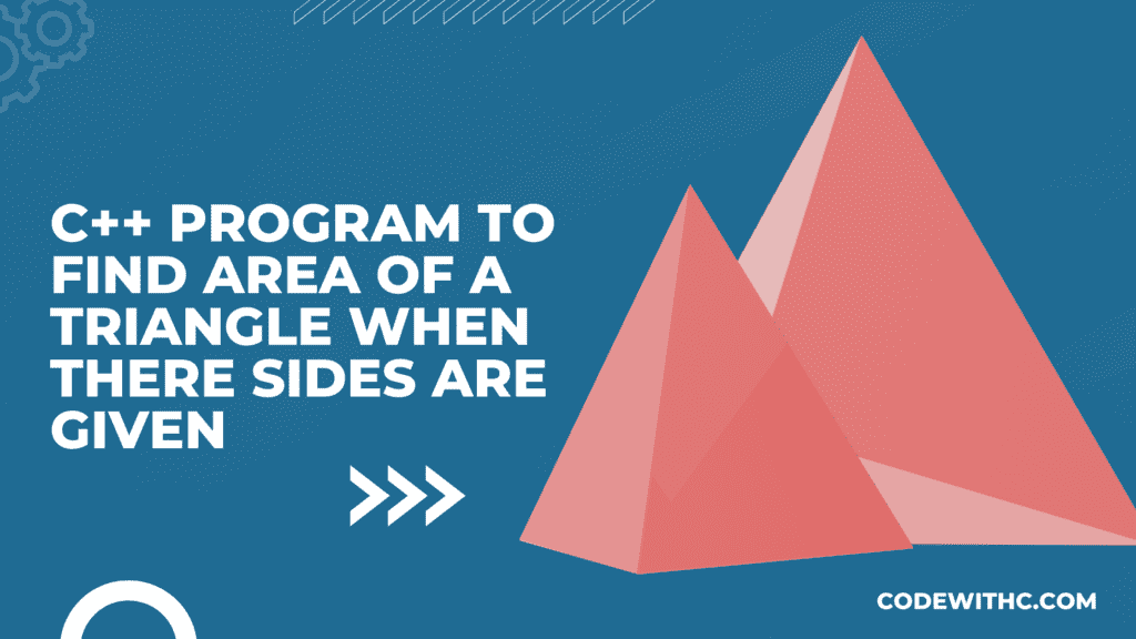 C++ Program to find area of a triangle when there sides are given