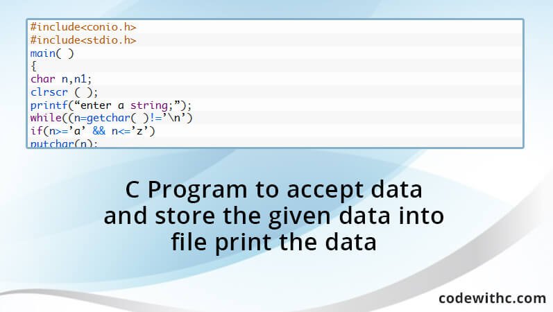 Utilgængelig Hejse Tvunget C Program to accept data and store the given data into file print the data  | Code with C