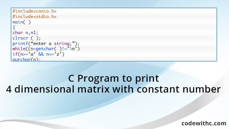 C Program to print 4 dimensional matrix with constant number