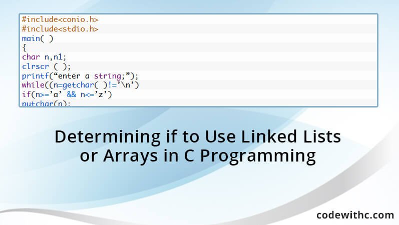 Determining If To Use Linked Lists Or Arrays In C Programming - Code With C
