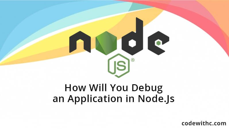 How Will You Debug an Application in Node