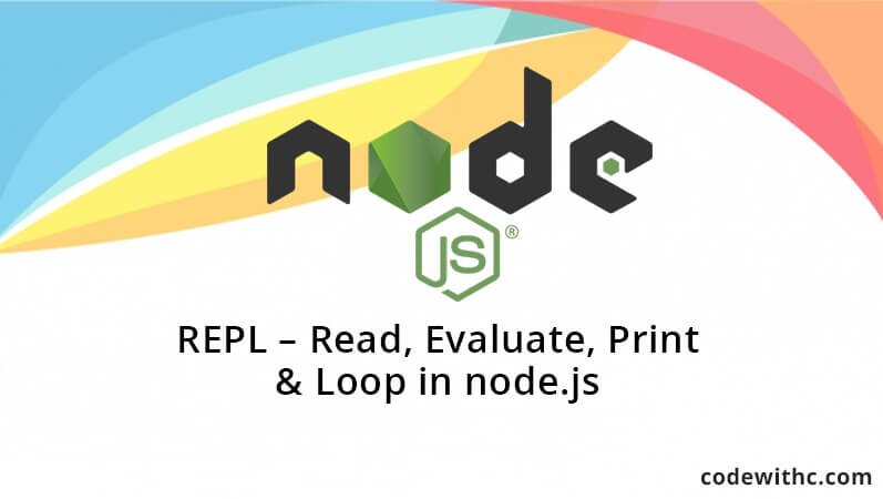REPL - Read, Evaluate, Print & Loop in node.js