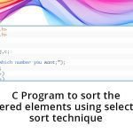 C Program to sort the entered elements using selection sort technique