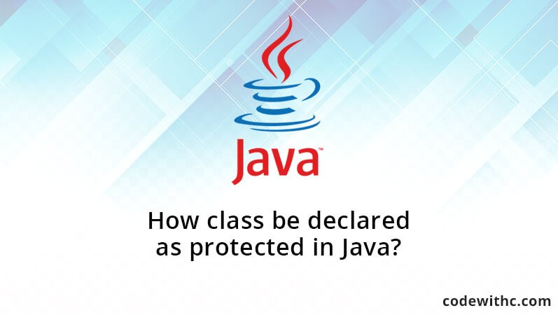 How class be declared as protected in Java?