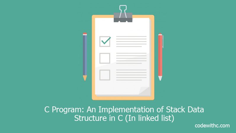 C Program: An Implementation of Stack Data Structure in C (In linked list)