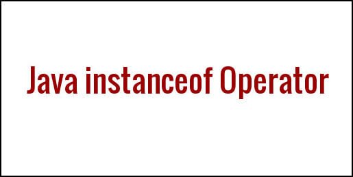 What is the use of instanceof operator in Java?