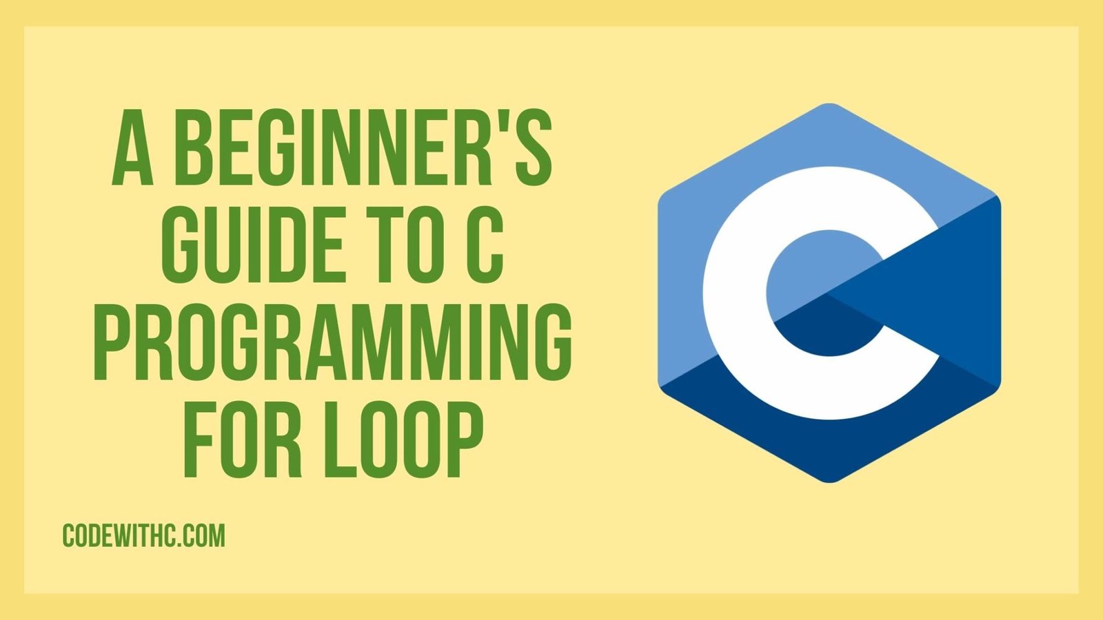 A Beginner's Guide To C Programming For Loop - Code With C
