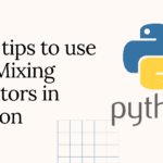 Best tips to use the Mixing Iterators in Python