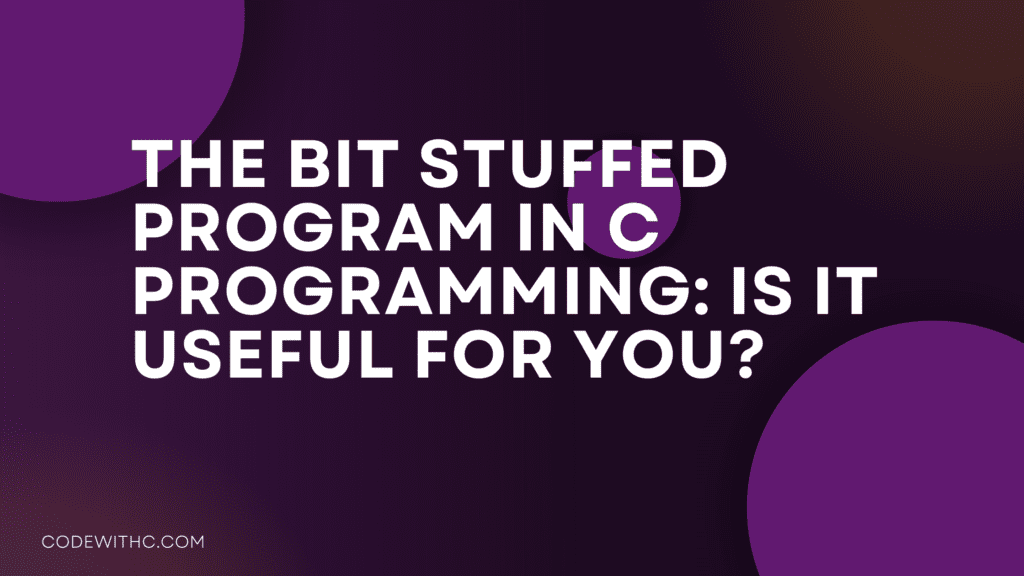 The Bit Stuffed Program in C: Is It Useful for you?