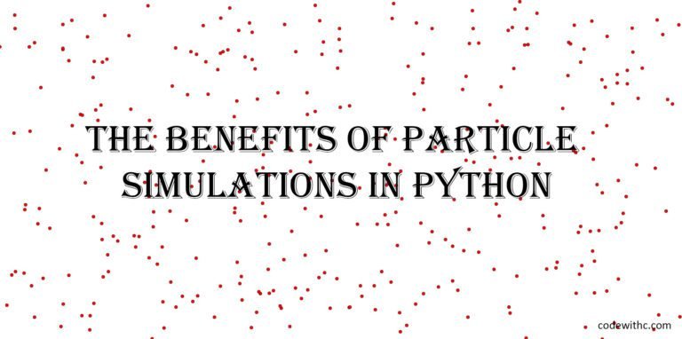 The Benefits Of Particle Simulations In Python - Code With C