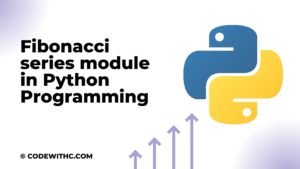 What Is Fibonacci Series Module In Python Programming - Code With C