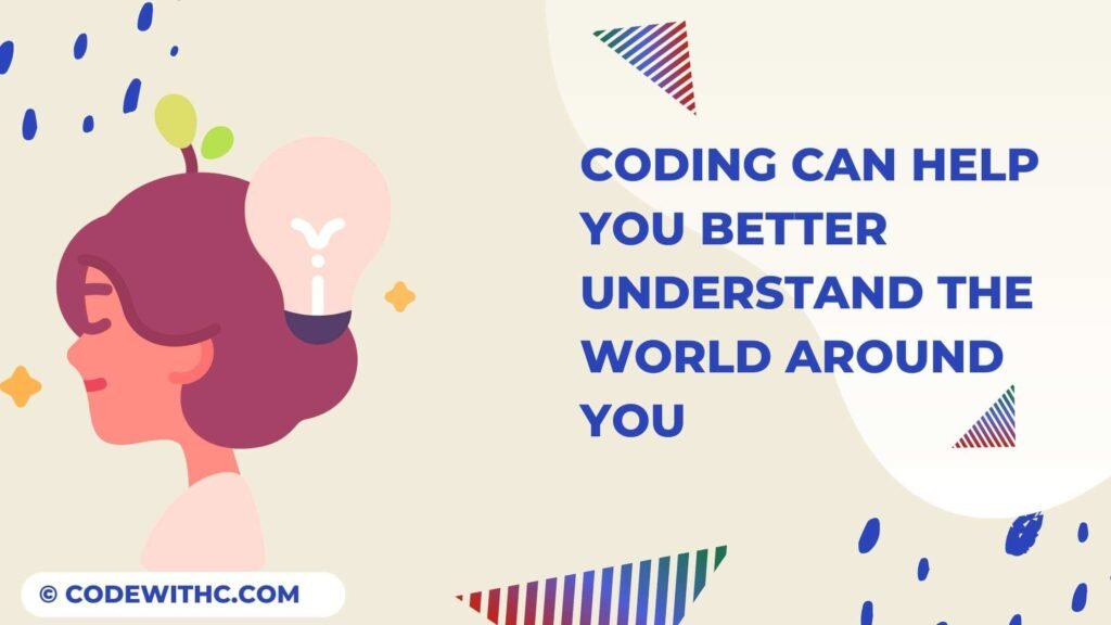 Coding can help you better understand the world around you