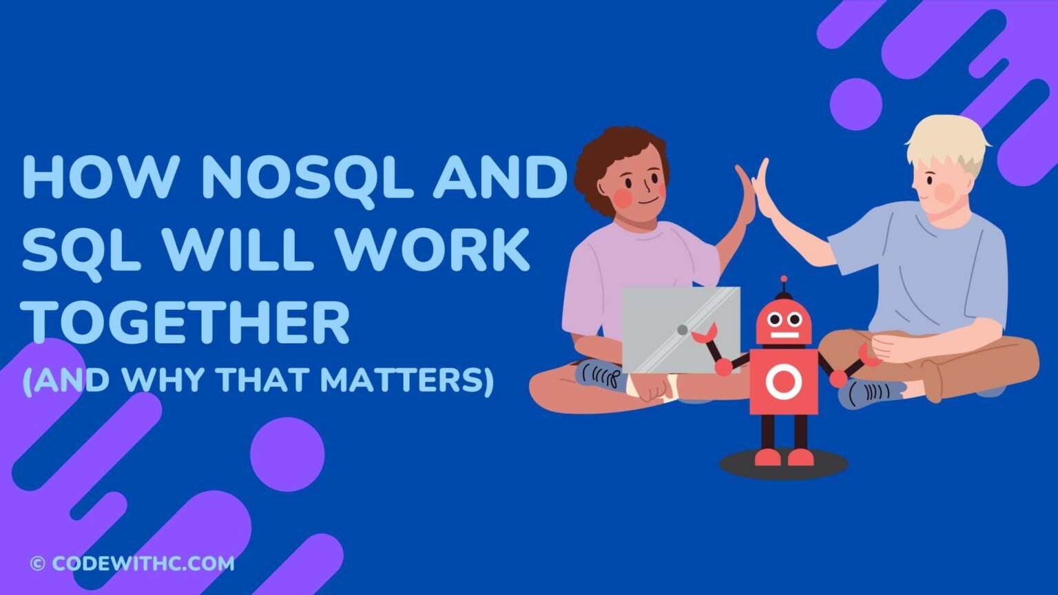 How NoSQL And SQL Will Work Together (And Why That Matters) - Code With C