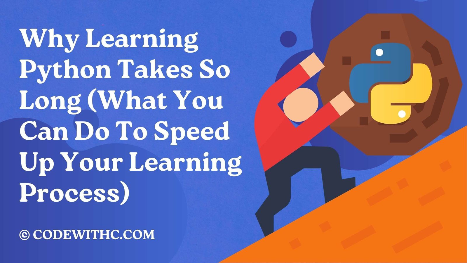 Why Learning Python Takes So Long (What You Can Do To Speed Up Your Learning Process)