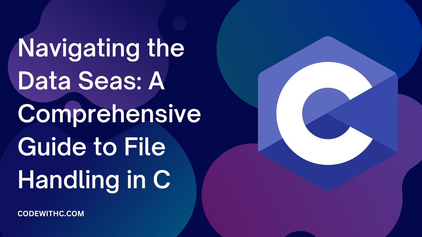 Navigating the Data Seas: A Comprehensive Guide to File Handling in C