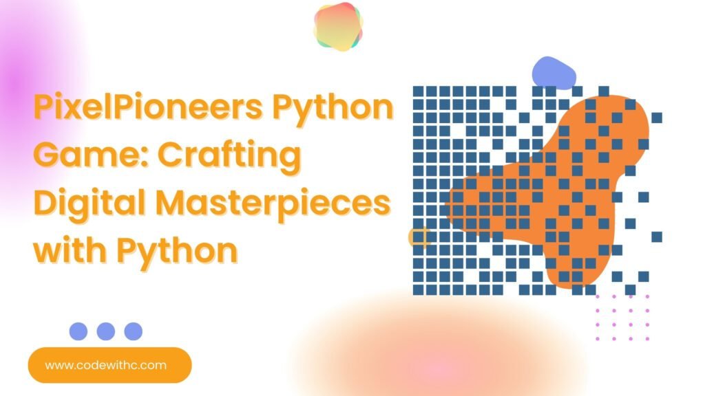 PixelPioneers Python Game: Crafting Digital Masterpieces With Python ...