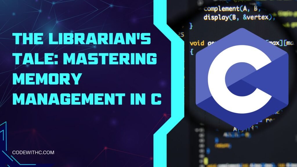 The Librarian's Tale: Mastering Memory Management In C | Code With C